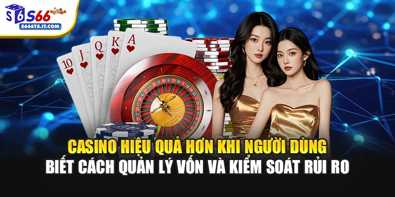 Casino hiệu quả khi biết cách quản lý vốn