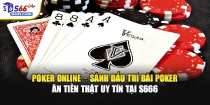 Poker Online – Sảnh Đấu Trí Bài Poker Ăn Tiền Thật Uy Tín Tại S666